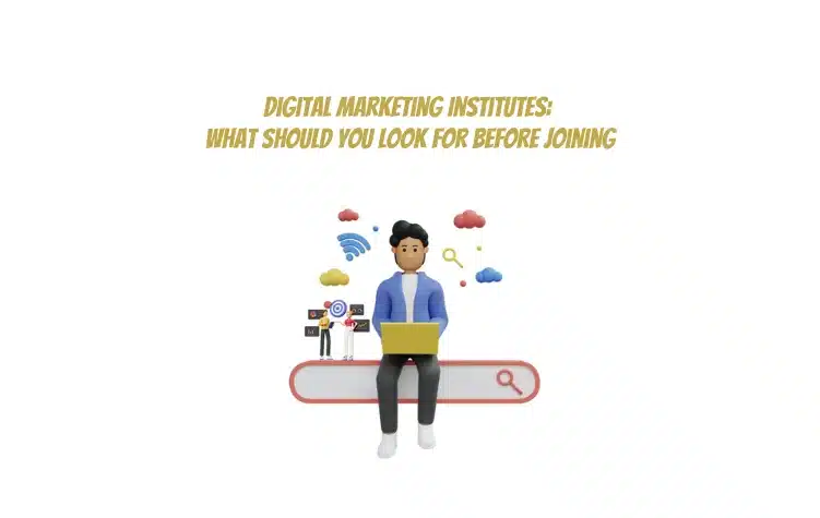 Digital Marketing Institutes What Should You Look For Before Joining