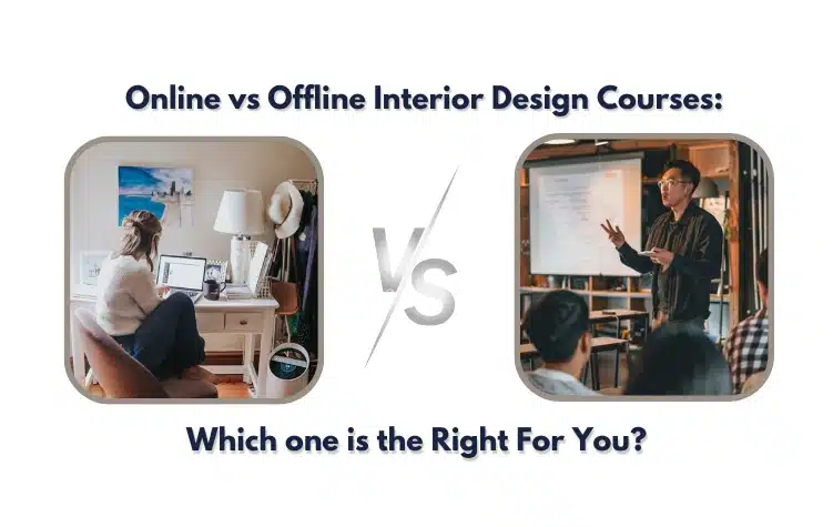 Online vs Offline Interior Design Courses Which is Right For You
