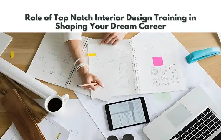 Top Notch Interior Design Training in Shaping Your Dream Career