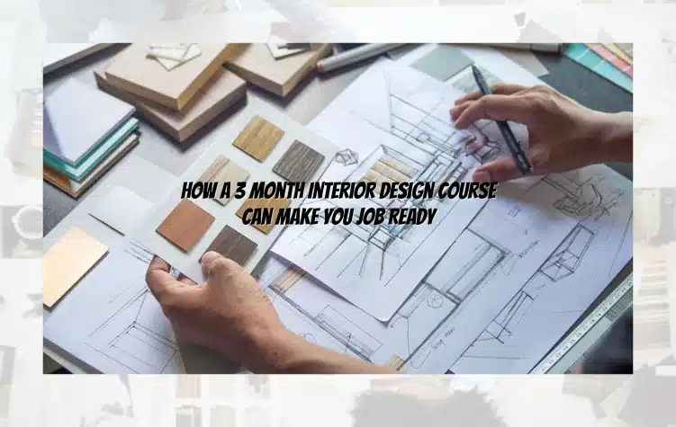 How a 3-Month Interior Design Course Can Make You Job Ready